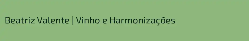 Beatriz Valente | Vinho e Harmonizações